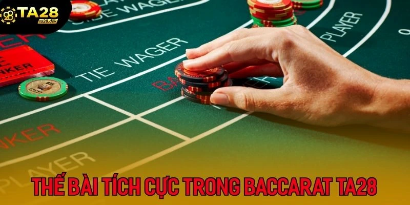 3 Thế Bài Baccarat Ta28 Cần Nắm Rõ Để "Hốt Bạc" Tại Cổng Game 3 Thế bài tích cực trong Baccarat