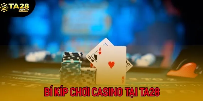 Những bí kíp trên sẽ giúp bạn chơi Casino trực tuyến hiệu quả hơn tại TA28