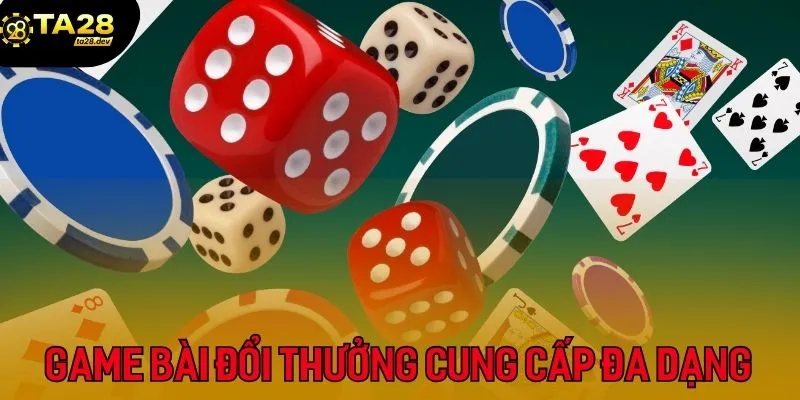 Thế giới game bài đổi thưởng cung cấp đa dạng