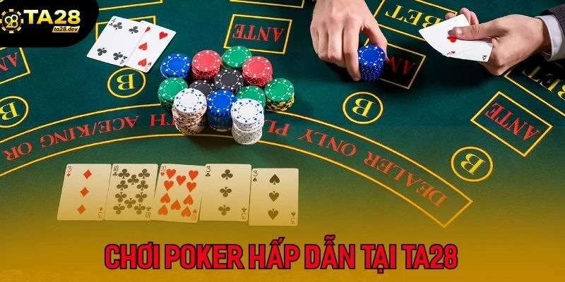 Hội viên nhất định không thể bỏ qua sản phẩm Poker tại Ta28