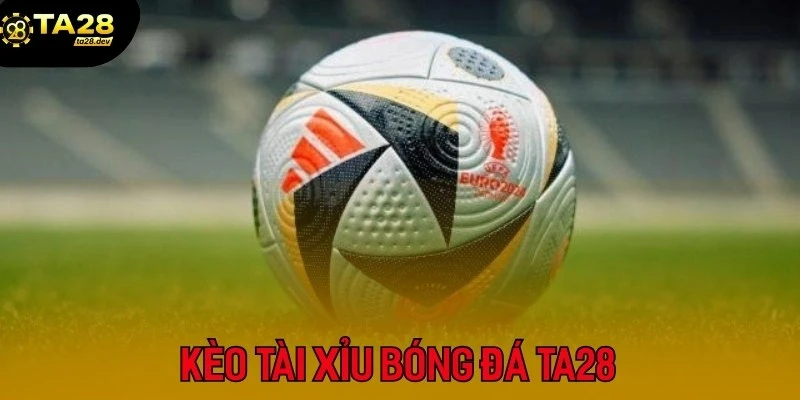 kèo tài xỉu bóng đá Ta28