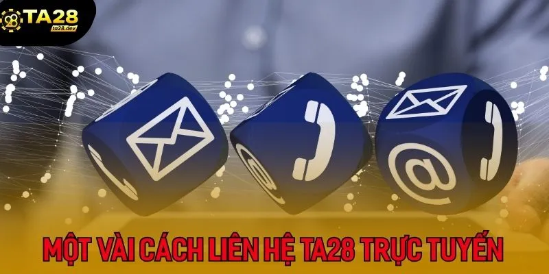 Liên Hệ TA28 2 Một vài cách thức liên hệ TA28 trên nền tảng trực tuyến