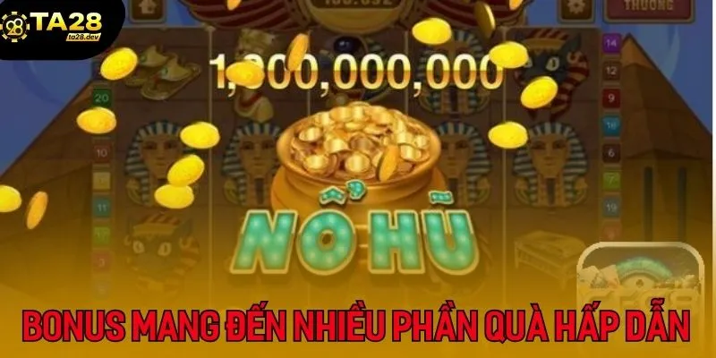 Bonus mang đến nhiều phần quà hấp dẫn