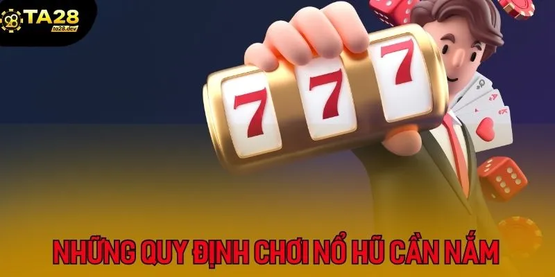 Những quy định chơi nổ hũ cần nắm