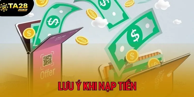 Hướng Dẫn Nạp Tiền Vào Ta28 3 Lưu ý khi nạp tiền tại Ta28
