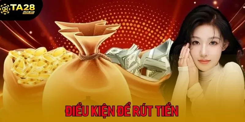 Rút Tiền Ta28 2 Các yêu cầu rút thưởng tại Ta28