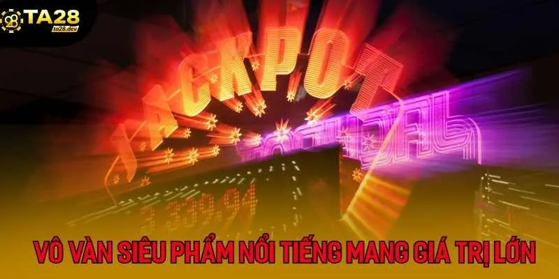 Vô vàn các siêu phẩm nổi tiếng mang giá trị lớn