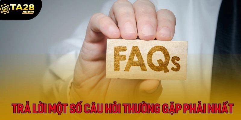 một số câu hỏi thường gặp phải tại Ta28