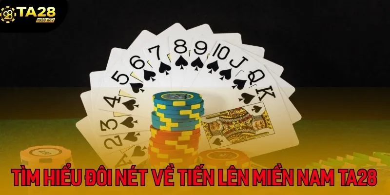 Tìm hiểu đôi nét về trò chơi tiến lên miền Nam có tại Ta28