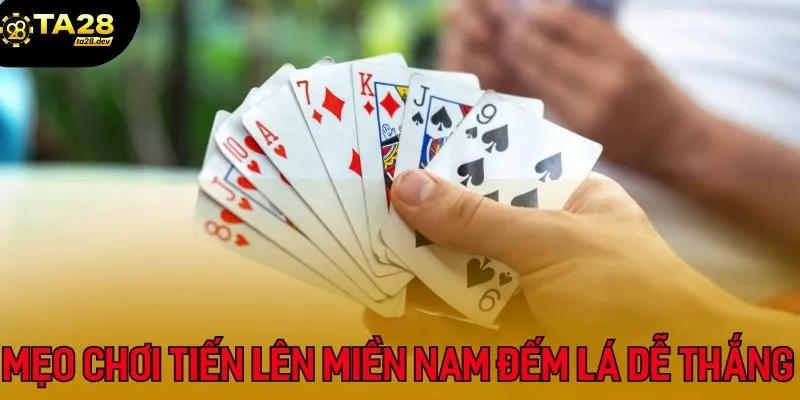 Bỏ túi một số mẹo chơi tiến lên miền Nam đếm lá dễ chiến thắng