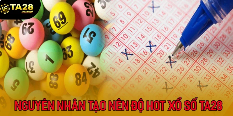 Nguyên nhân tạo nên độ hot xổ số tại Ta28